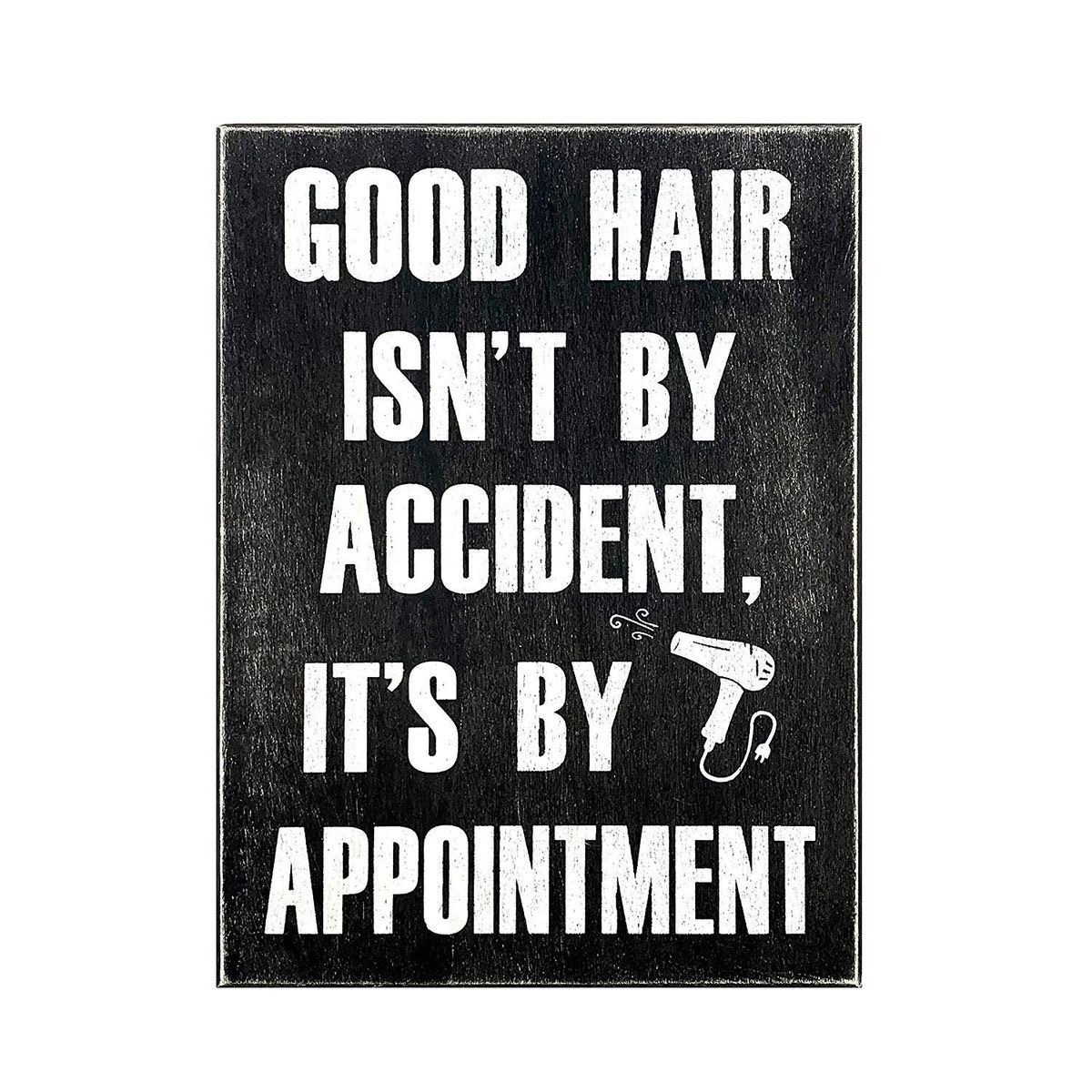 Good hair isn't by accident, it's by appointment